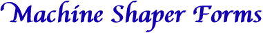 Machine Shaper Forms