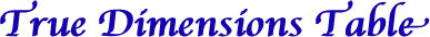 True Dimensions Table