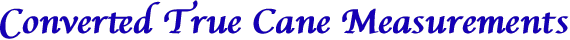 Converted True Cane Measurements