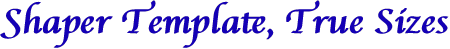 Shaper Template, True Sizes